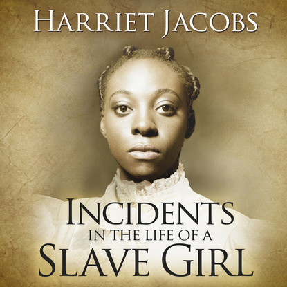 

Incidents in the Life of a Slave Girl (Unabridged)