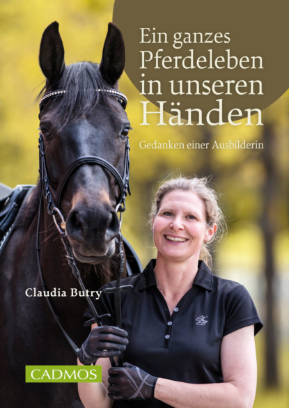 Claudia Butry — Ein ganzes Pferdeleben in unseren H?nden