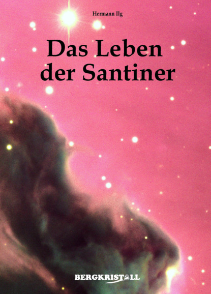 Hermann Ilg — DAS LEBEN DER SANTINER