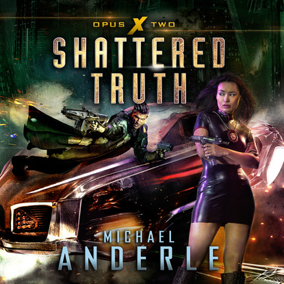 Shattered Truth - Opus X, Book 2 (Unabridged) - Michael Anderle