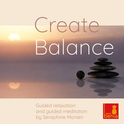 Create Balance - Guided Relaxation and Guided Meditation (Seraphine Monien). 