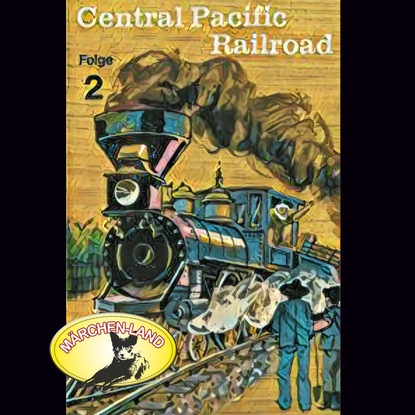 Ксюша Ангел - Abenteurer unserer Zeit, 2: Central Pacific Railroad