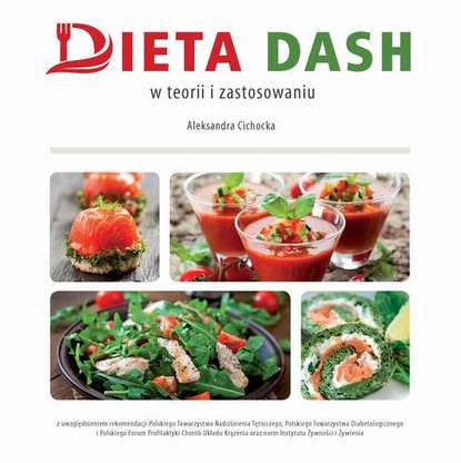 Aleksandra Cichocka - Dieta DASH w teorii i zastosowaniu