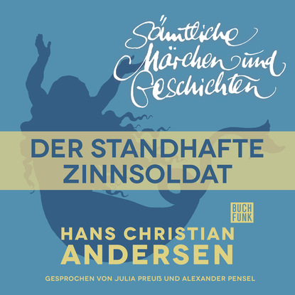 Ганс Христиан Андерсен - H. C. Andersen: Sämtliche Märchen und Geschichten, Der standhafte Zinnsoldat