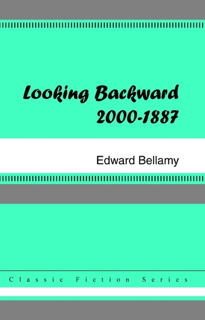 Edward Bellamy - Looking Backward, 2000 to 1887