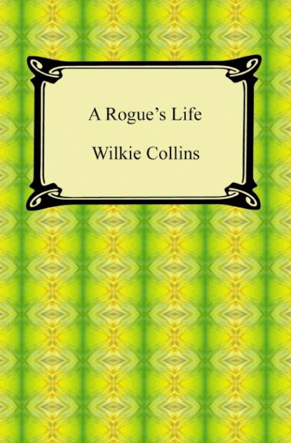 Уилки Коллинз — A Rogue's Life