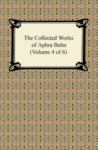 Behn Aphra - The Collected Works of Aphra Behn (Volume 4 of 6)