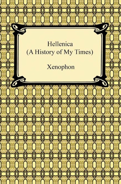 Xenophon - Hellenica (A History of My Times)