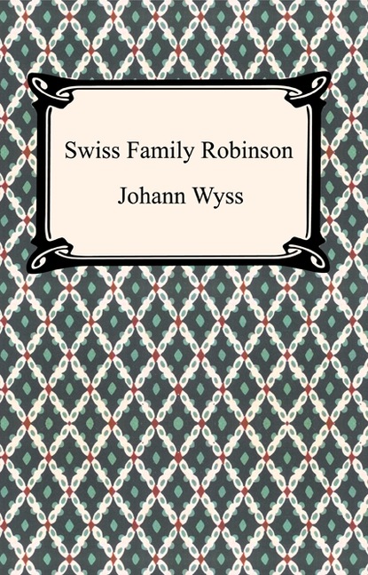 Johann  Wyss - Swiss Family Robinson