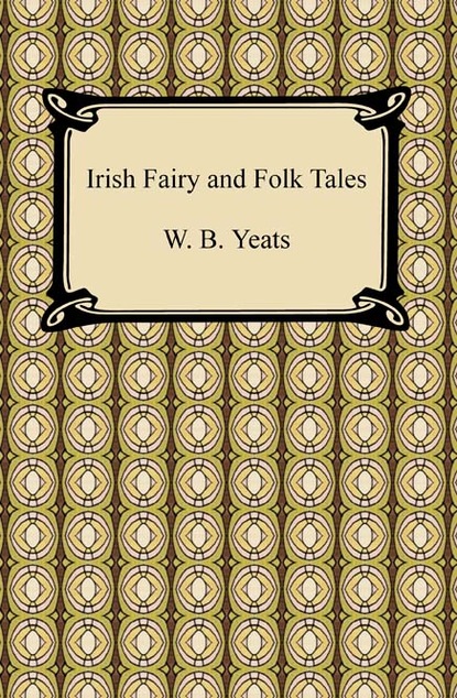 William Butler Yeats — Irish Fairy and Folk Tales