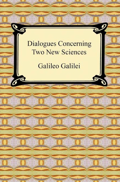 Galileo Galilei - Dialogues Concerning Two New Sciences