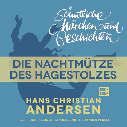 Ганс Христиан Андерсен - H. C. Andersen: Sämtliche Märchen und Geschichten, Die Nachtmütze des Hagestolzes