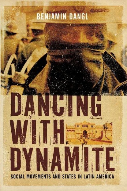 Benjamin Dangl - Dancing with Dynamite