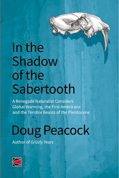 Doug Peacock - In the Shadow of the Sabertooth