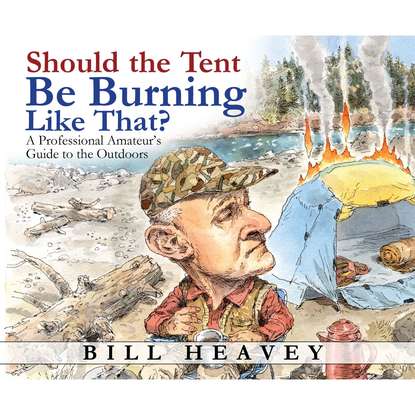 

Should the Tent Be Burning Like That - A Professional Amateur's Guide to the Outdoors (Unabridged)