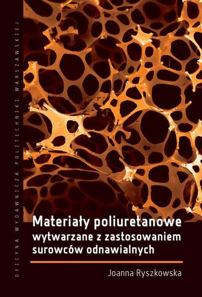 Joanna Ryszkowska - Materiały poliuretanowe wytwarzane z zastosowaniem surowców odnawialnych