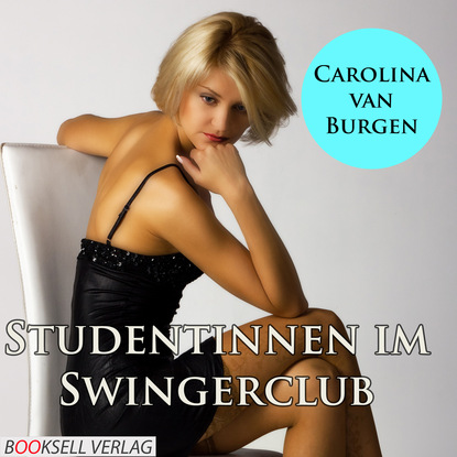 Ксюша Ангел - Studentinnen im Swingerclub - Alles kann, nichts muß (Ungekürzt)