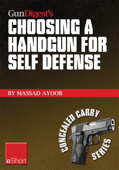 Massad Ayoob — Gun Digest’s Choosing a Handgun for Self Defense eShort