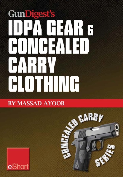 Massad  Ayoob - Gun Digest’s IDPA Gear & Concealed Carry Clothing eShort Collection