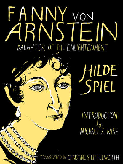 Hilde Spiel - Fanny von Arnstein: Daughter of the Enlightenment