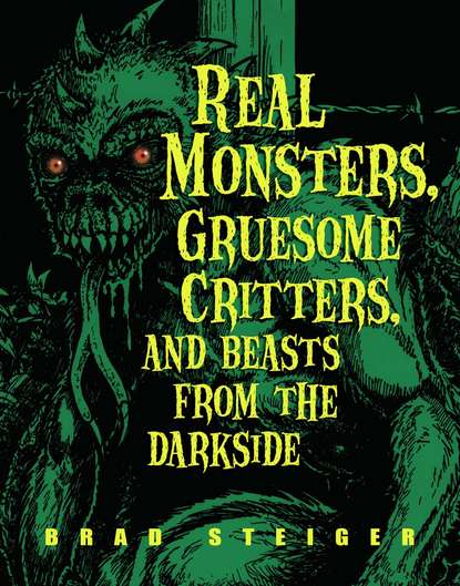 Brad Steiger — Real Monsters, Gruesome Critters, and Beasts from the Darkside