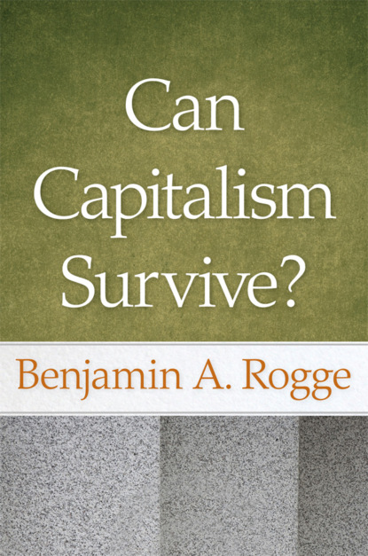 Benjamin A. Rogge - Can Capitalism Survive?