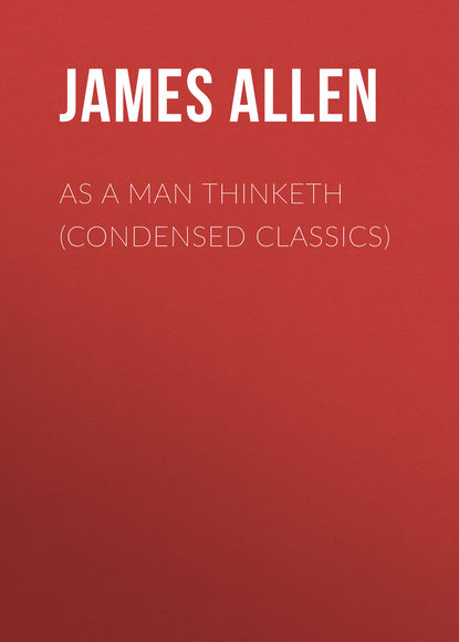 

As a Man Thinketh (Condensed Classics)