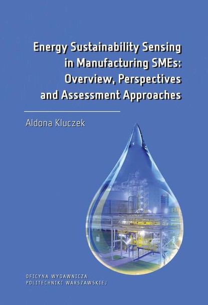 Aldona Kluczek - Energy Sustainability Sensing in Manufacturing SMEs: Overview, Perspectives and Assessment Approaches