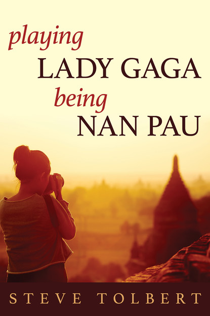 Steve Tolbert - Playing Lady Gaga, Being Nan Pau