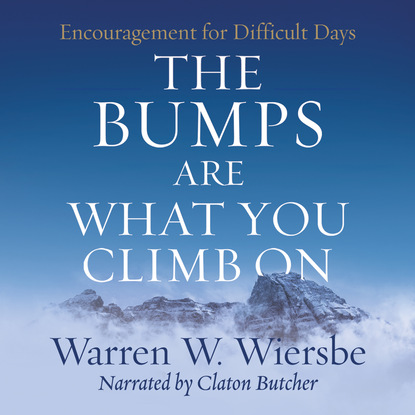 Ксюша Ангел - The Bumps Are What You Climb On - Encouragement for Difficult Days (Unabridged)