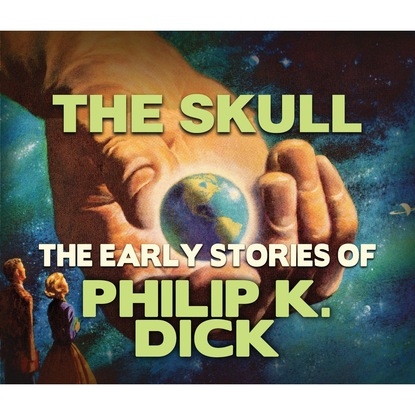 Филип Дик - The Skull (Unabridged)