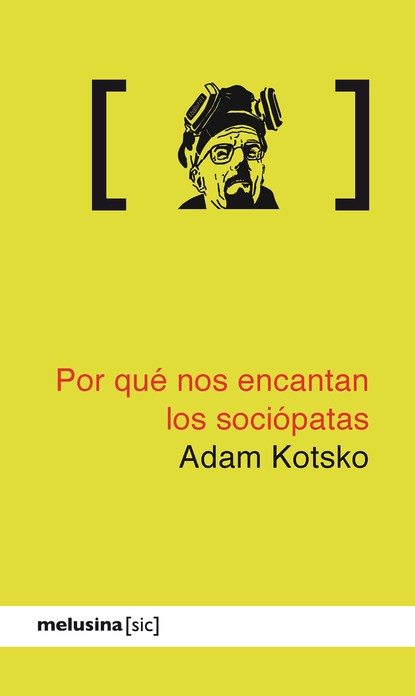 Adam Kotsko - Por qué nos encantan los sociópatas