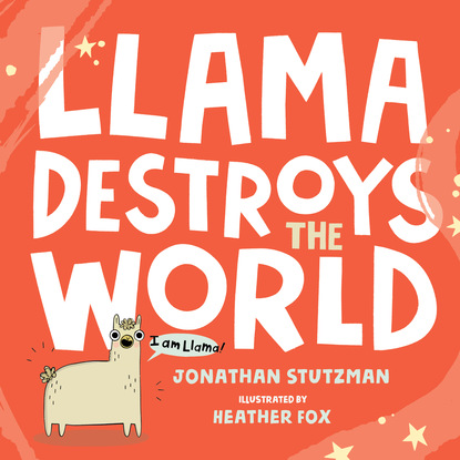 Jonathan Stutzman — Llama Destroys the World (Unabridged)