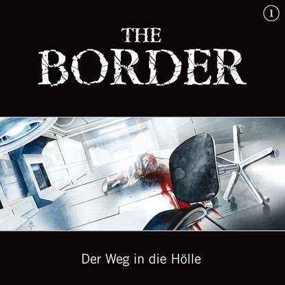 

The Border, Folge 1: Der Weg in die Hölle (Oliver Döring Signature Edition)