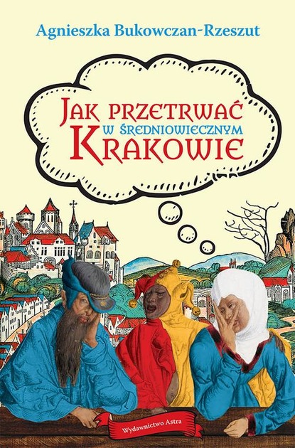 Agnieszka Bukowczan-Rzeszut - Jak przetrwać w średniowiecznym Krakowie