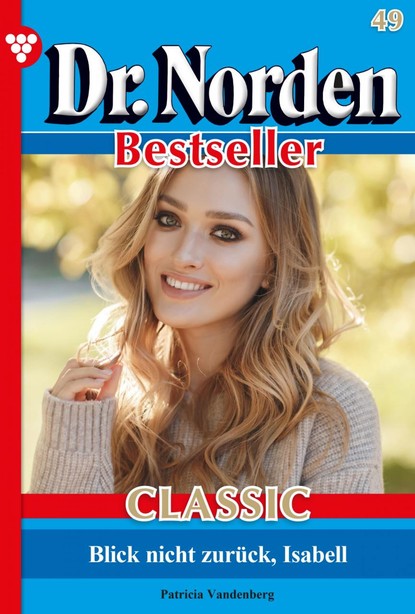 

Dr. Norden Bestseller Classic 49 – Arztroman