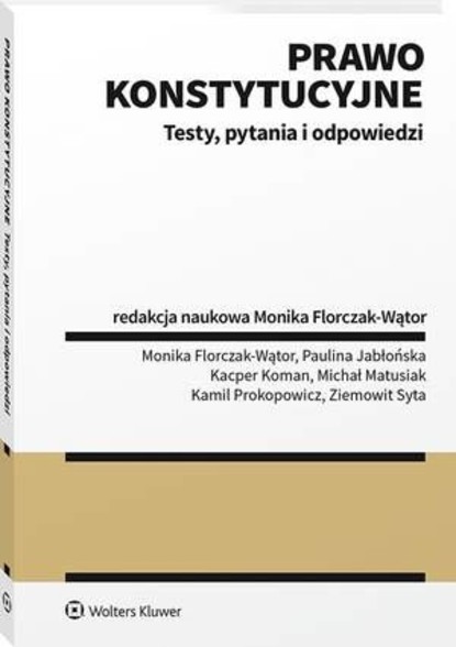 Monika Florczak-Wątor - Prawo konstytucyjne. Testy, pytania i odpowiedzi