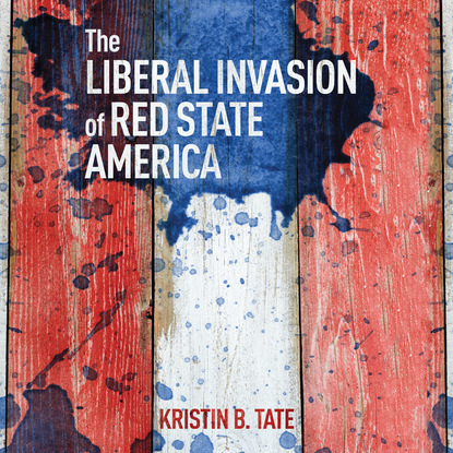 Ксюша Ангел - The Liberal Invasion of Red State America (Unabridged)