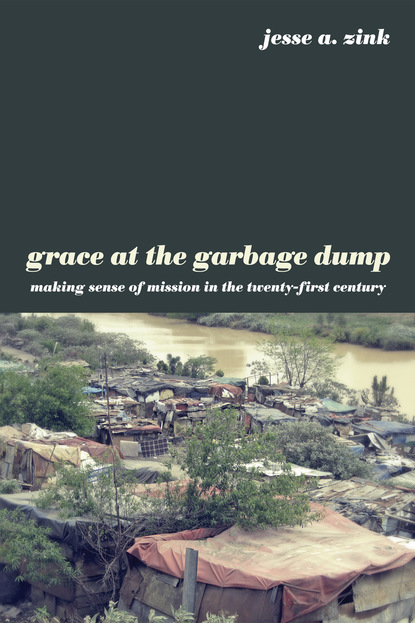 Jesse A. Zink - Grace at the Garbage Dump