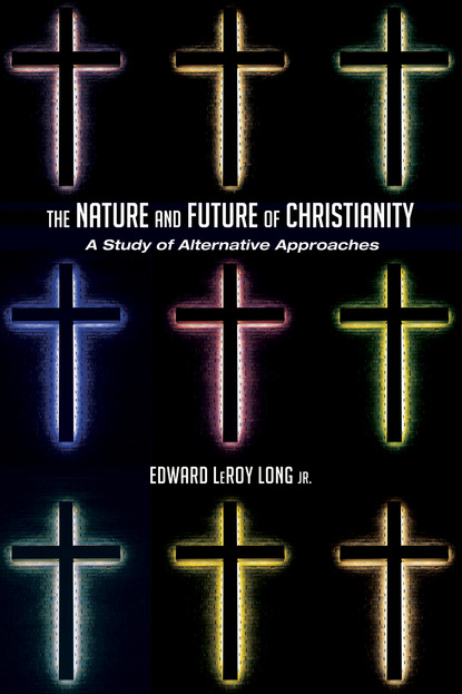 Edward LeRoy Long Jr. - The Nature and Future of Christianity