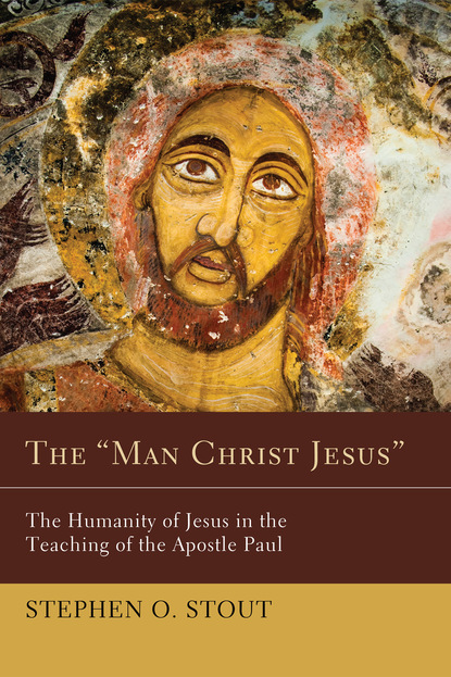 Stephen Oliver Stout - The "Man Christ Jesus"