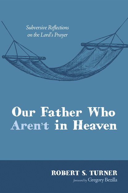 Robert S. Turner - Our Father Who Aren’t in Heaven