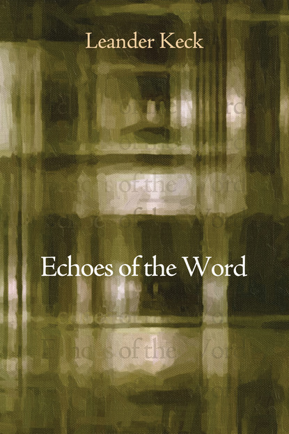 Leander E. Keck Echoes of the Word consuming the word