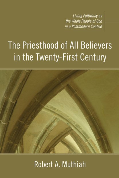 Robert A. Muthiah - The Priesthood of All Believers in the Twenty-First Century