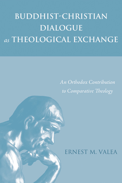 Ernest M. Valea - Buddhist-Christian Dialogue as Theological Exchange