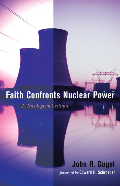 John R. Gugel - Faith Confronts Nuclear Power