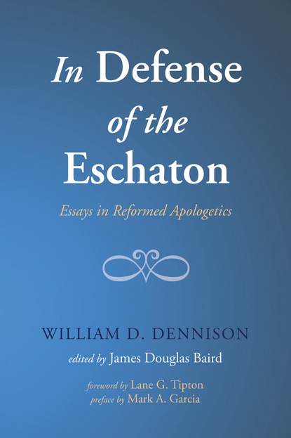 William Dennison - In Defense of the Eschaton