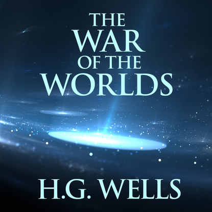 The War of the Worlds (Unabridged) (H. G. Wells). 