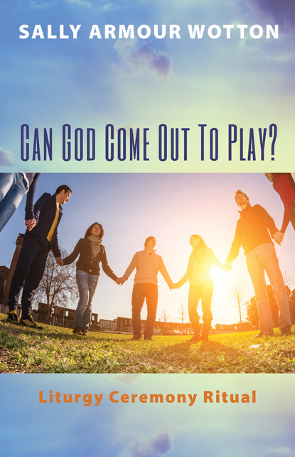 Sally Armour Wotton - Can God Come Out To Play?