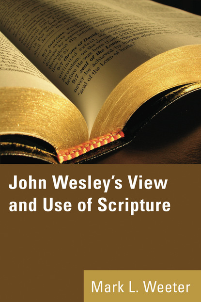 Mark L. Weeter PhD - John Wesley's View and Use of Scripture